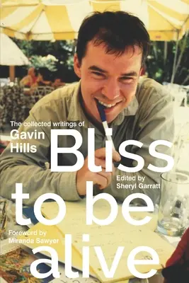 Bliss To Be Alive (edycja 2020): Zebrane pisma Gavina Hillsa - Bliss To Be Alive (2020 edition): The Collected Writings of Gavin Hills