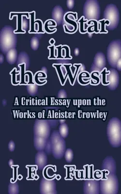 Gwiazda na zachodzie: Esej krytyczny na temat dzieł Aleistera Crowleya - The Star in the West: A Critical Essay upon the Works of Aleister Crowley