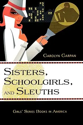 Sisters, Schoolgirls, and Sleuths: Książki z serii dla dziewcząt w Ameryce, tom 30 - Sisters, Schoolgirls, and Sleuths: Girls' Series Books in America Volume 30