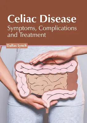 Celiakia: Objawy, powikłania i leczenie - Celiac Disease: Symptoms, Complications and Treatment