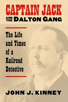 Kapitan Jack i gang Daltonów: Życie i czasy detektywa kolejowego - Captain Jack and the Dalton Gang: The Life and Times of a Railroad Detective