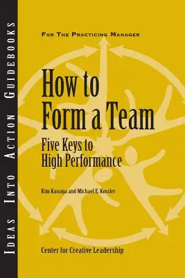 Jak stworzyć zespół: Pięć kluczy do wysokiej wydajności - How to Form a Team: Five Keys to High Performance