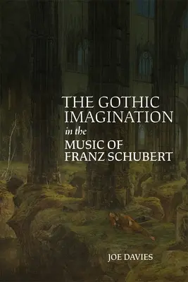 Gotycka wyobraźnia w muzyce Franza Schuberta - The Gothic Imagination in the Music of Franz Schubert