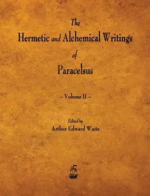 Hermetyczne i alchemiczne pisma Paracelsusa - tom II - The Hermetic and Alchemical Writings of Paracelsus - Volume II