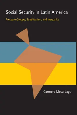 Zabezpieczenie społeczne w Ameryce Łacińskiej: Grupy nacisku, stratyfikacja i nierówności - Social Security in Latin America: Pressure Groups, Stratification, and Inequality