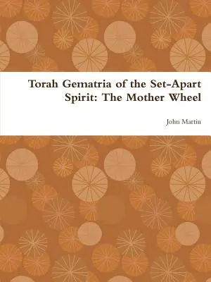 Gematria Ducha Odłączonego od Tory: Koło Matki - Torah Gematria of the Set-Apart Spirit: The Mother Wheel