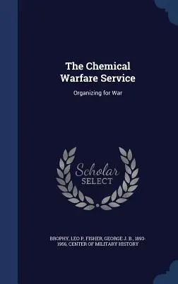 Służby Wojny Chemicznej: Organizowanie wojny - The Chemical Warfare Service: Organizing for War