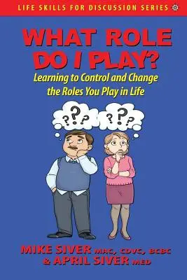 Jaką rolę odgrywam? Nauka kontrolowania i zmieniania ról odgrywanych w życiu - What Role Do I Play?: Learning to Control and Change the Roles You Play in Life