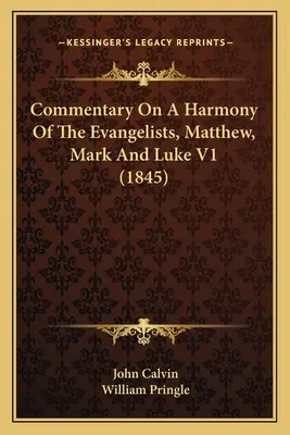 Komentarz do Harmonii Ewangelistów, Mateusza, Marka i Łukasza V1 (1845) - Commentary On A Harmony Of The Evangelists, Matthew, Mark And Luke V1 (1845)