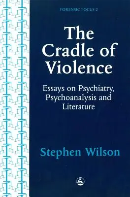 Kolebka przemocy: Eseje o psychiatrii, psychoanalizie i literaturze - Cradle of Violence: Essays on Psychiatry, Psychoanalysis and Literature