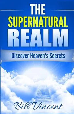 Nadprzyrodzone królestwo: Odkryj sekrety Nieba - The Supernatural Realm: Discover Heaven's Secrets