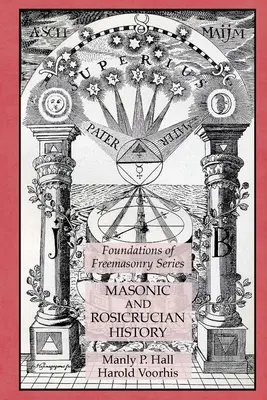 Historia masońska i różokrzyżowców: Seria Fundamenty masonerii - Masonic and Rosicrucian History: Foundations of Freemasonry Series