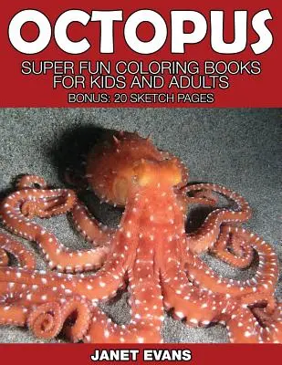Ośmiornica: super zabawne kolorowanki dla dzieci i dorosłych (bonus: 20 stron ze szkicami) - Octopus: Super Fun Coloring Books for Kids and Adults (Bonus: 20 Sketch Pages)
