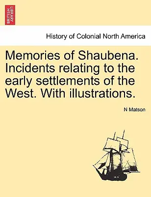 Wspomnienia z Shaubeny. Incydenty związane z wczesnym osadnictwem na Zachodzie. z ilustracjami. - Memories of Shaubena. Incidents Relating to the Early Settlements of the West. with Illustrations.