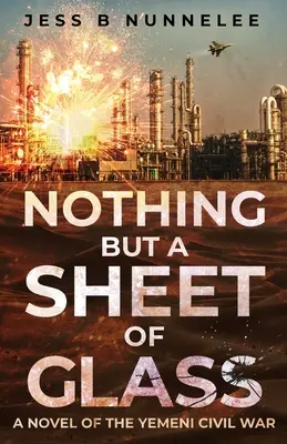 Nothing but a Sheet of Glass: Powieść o wojnie domowej w Jemenie - Nothing but a Sheet of Glass: A Novel of the Yemeni Civil War
