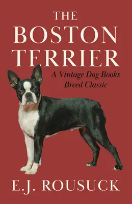 Terier bostoński (klasyka rasy w książkach o psach w stylu vintage) - The Boston Terrier (A Vintage Dog Books Breed Classic)