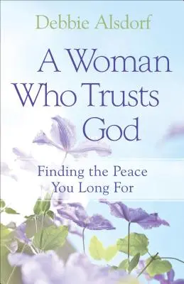 Kobieta, która ufa Bogu: Odnalezienie upragnionego pokoju - A Woman Who Trusts God: Finding the Peace You Long for