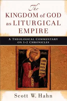 Królestwo Boże jako imperium liturgiczne: Komentarz teologiczny do 1-2 Księgi Kronik - The Kingdom of God as Liturgical Empire: A Theological Commentary on 1-2 Chronicles