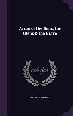 Arran of the Bens, the Glens & the Brave