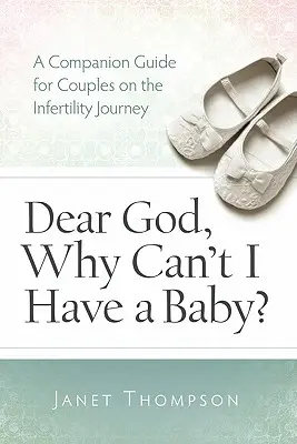 Drogi Boże, dlaczego nie mogę mieć dziecka? Przewodnik towarzyszący dla kobiet w podróży niepłodności - Dear God, Why Can't I Have a Baby?: A Companion Guide Guide for Women on the Infertility Journey