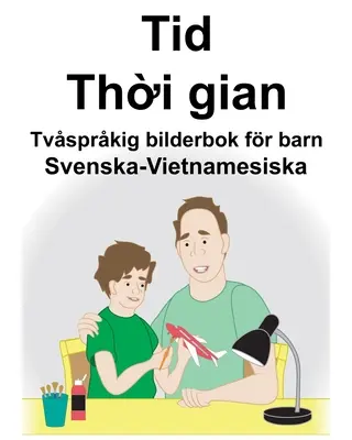 Szwedzko-wietnamski Czas/Thời gian Dwujęzyczna książka obrazkowa dla dzieci - Svenska-Vietnamesiska Tid/Thời gian Tvsprkig bilderbok fr barn