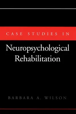 Studia przypadków w rehabilitacji neuropsychologicznej - Case Studies in Neuropsychological Rehabilitation