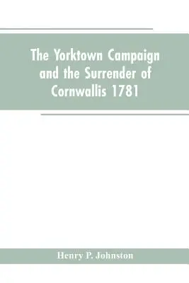 Kampania w Yorktown i kapitulacja Cornwallisa w 1781 roku - The Yorktown Campaign and the Surrender of Cornwallis 1781