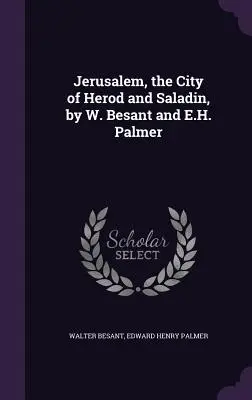 Jerozolima, miasto Heroda i Saladyna, autorstwa W. Besanta i E.H. Palmera - Jerusalem, the City of Herod and Saladin, by W. Besant and E.H. Palmer