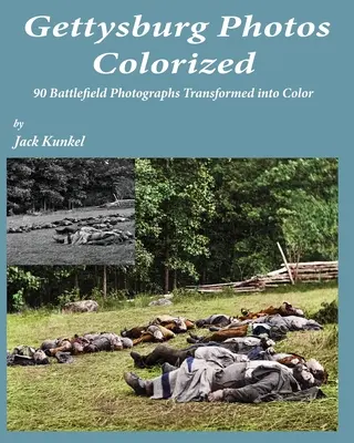 Gettysburg Photos Colorized: 90 zdjęć z pola bitwy w kolorze - Gettysburg Photos Colorized: 90 Battlefield Photographs Transformed Into Color