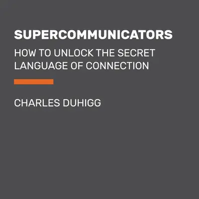 Superkomunikatory: Jak odblokować sekretny język połączeń - Supercommunicators: How to Unlock the Secret Language of Connection