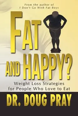 Gruby i szczęśliwy? Strategie odchudzania dla osób, które uwielbiają jeść - Fat and Happy? Weight Loss Strategies for People Who Love to Eat