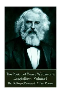 Poezja Henry'ego Wadswortha Longfellowa - tom II: Dzwonnica w Brugii i inne wiersze - The Poetry of Henry Wadsworth Longfellow - Volume II: The Belfry of Bruges & Other Poems