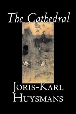 Katedra autorstwa Joris-Karl Huysmans, Beletrystyka, Klasyka, Literackie, Akcja i przygoda - The Cathedral by Joris-Karl Huysmans, Fiction, Classics, Literary, Action & Adventure