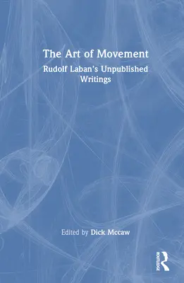 Sztuka ruchu: Niepublikowane pisma Rudolfa Labana - The Art of Movement: Rudolf Laban's Unpublished Writings