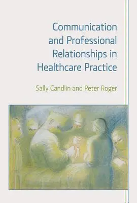 Komunikacja i relacje zawodowe w praktyce opieki zdrowotnej - Communication and Professional Relationships in Healthcare Practice