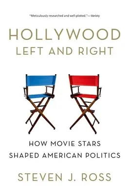 Hollywoodzka lewica i prawica: jak gwiazdy filmowe kształtowały amerykańską politykę - Hollywood Left and Right: How Movie Stars Shaped American Politics