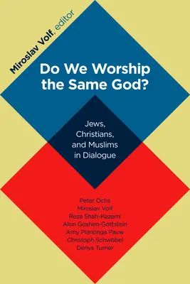 Czy czcimy tego samego Boga? Żydzi, chrześcijanie i muzułmanie w dialogu - Do We Worship the Same God?: Jews, Christians, and Muslims in Dialogue