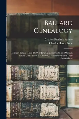 Genealogia Ballardów: William Ballard (1603-1639) z Lynn w stanie Massachusetts i William Ballard (1617-1689) z Andover w stanie Massachusetts oraz ich - Ballard Genealogy: William Ballard (1603-1639) of Lynn, Massachusetts and William Ballard (1617-1689) of Andover, Massachusetts and Their