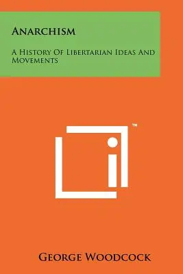 Anarchizm: Historia libertariańskich idei i ruchów - Anarchism: A History Of Libertarian Ideas And Movements