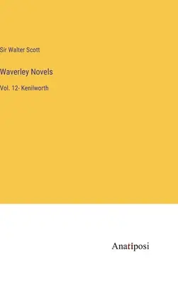 Waverley Novels: Vol. 12- Kenilworth