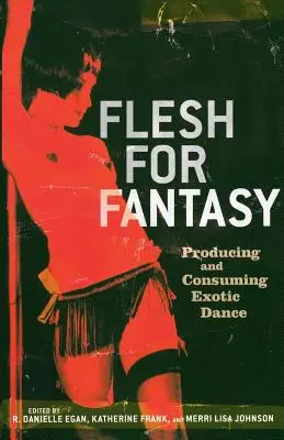 Ciało dla fantazji: Produkcja i konsumpcja tańca egzotycznego - Flesh for Fantasy: Producing and Consuming Exotic Dance