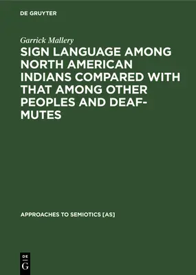 Język migowy Indian Ameryki Północnej w porównaniu z językiem innych ludów i głuchoniemych - Sign Language Among North American Indians Compared with That Among Other Peoples and Deaf-Mutes