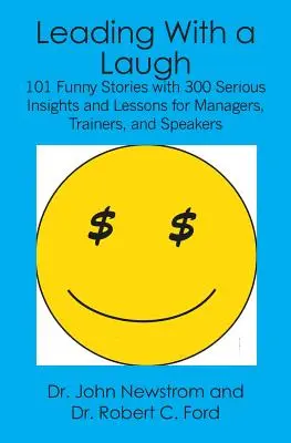 Leading With a Laugh: 101 zabawnych historii z 300 poważnymi spostrzeżeniami i lekcjami dla menedżerów, trenerów i mówców - Leading With a Laugh: 101 Funny Stories with 300 Serious Insights and Lessons for Managers, Trainers, and Speakers