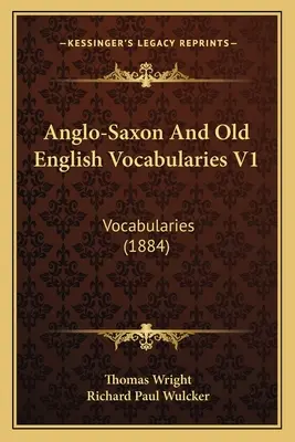 Anglo-Saxon And Old English Vocabularies V1: Słownictwo (1884) - Anglo-Saxon And Old English Vocabularies V1: Vocabularies (1884)