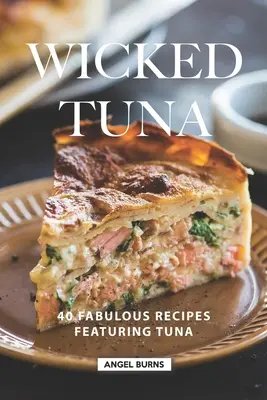 Wicked Tuna: 40 wspaniałych przepisów z tuńczykiem - Wicked Tuna: 40 Fabulous Recipes Featuring Tuna