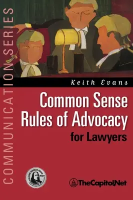 Zdroworozsądkowe zasady adwokatury dla prawników: Praktyczny przewodnik dla każdego, kto chce być lepszym adwokatem - Common Sense Rules of Advocacy for Lawyers: A Practical Guide for Anyone Who Wants to Be a Better Advocate