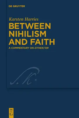 Między nihilizmem a wiarą: A Commentary on Either/Or - Between Nihilism and Faith: A Commentary on Either/Or