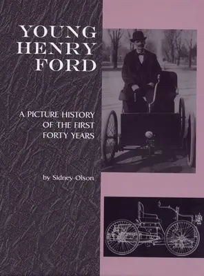 Młody Henry Ford: Obrazkowa historia pierwszych czterdziestu lat - Young Henry Ford: A Picture History of the First Forty Years