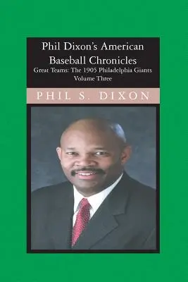 Phil Dixon's American Baseball Chronicles, The 1905 Philadelphia Giants: The 1905 Philadelphia Giants