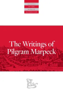 Pisma Pilgrama Marpecka - Writings of Pilgram Marpeck